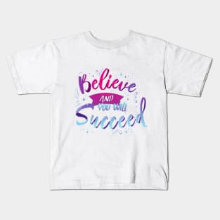 Believe and you will succeed Kids T-Shirt